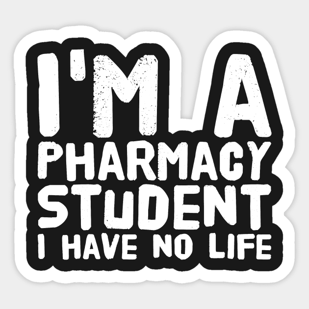 I'm a pharmacy student i have no life Sticker by captainmood